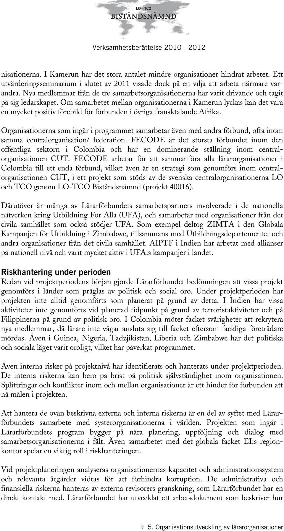 Om samarbetet mellan organisationerna i Kamerun lyckas kan det vara en mycket positiv förebild för förbunden i övriga fransktalande Afrika.