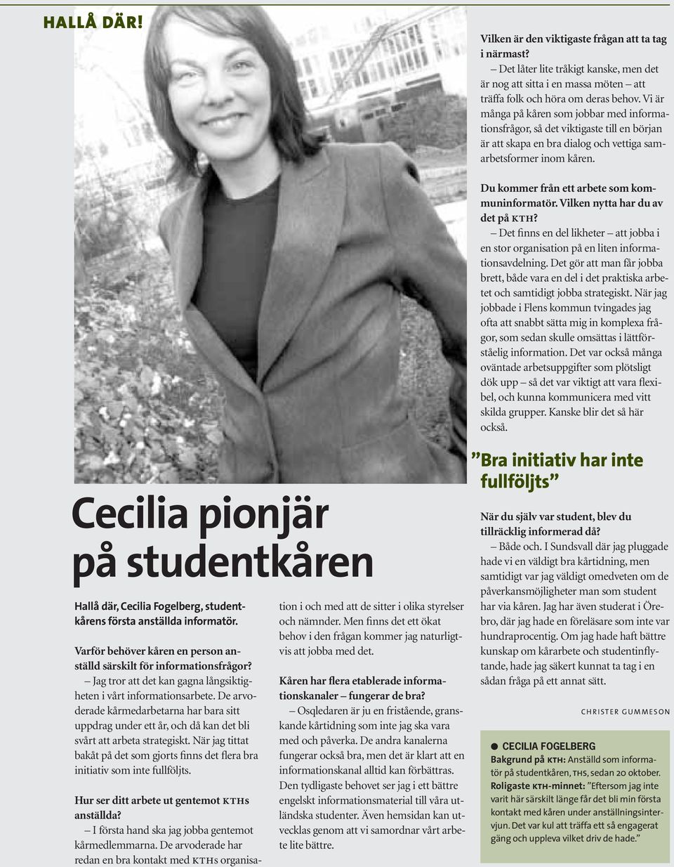 Cecilia pionjär på studentkåren Hallå där, Cecilia Fogelberg, studentkårens första anställda informatör. Varför behöver kåren en person anställd särskilt för informationsfrågor?