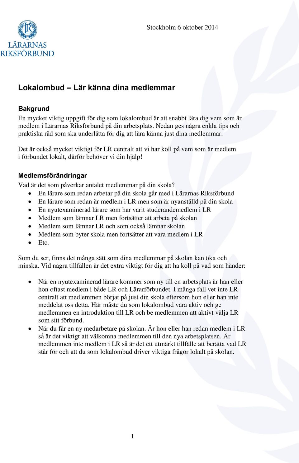 Det är också mycket viktigt för LR centralt att vi har koll på vem som är medlem i förbundet lokalt, därför behöver vi din hjälp!