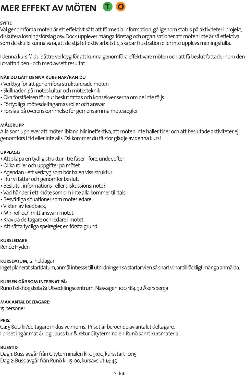 I denna kurs få du bäre verkyg för a kunna genmföra effekivare möen ch a få beslu faade inm den usaa iden - ch med avse resula.