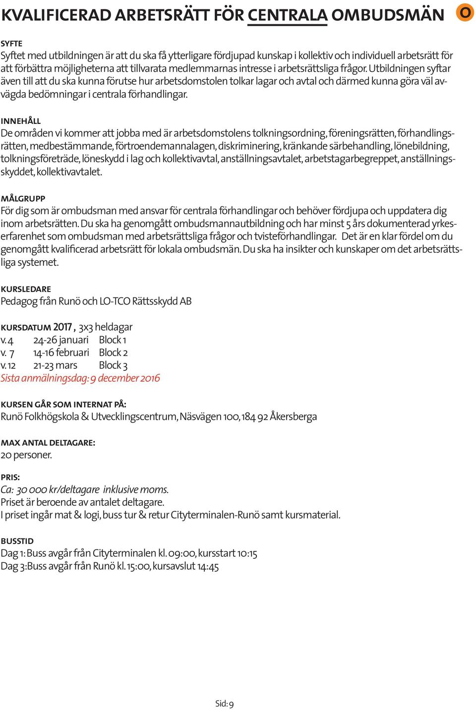 innehåll De mråden vi kmmer a jbba med är arbesdmslens lkningsrdning, föreningsräen, förhandlingsräen, medbesämmande, förrendemannalagen, diskriminering, kränkande särbehandling, lönebildning,