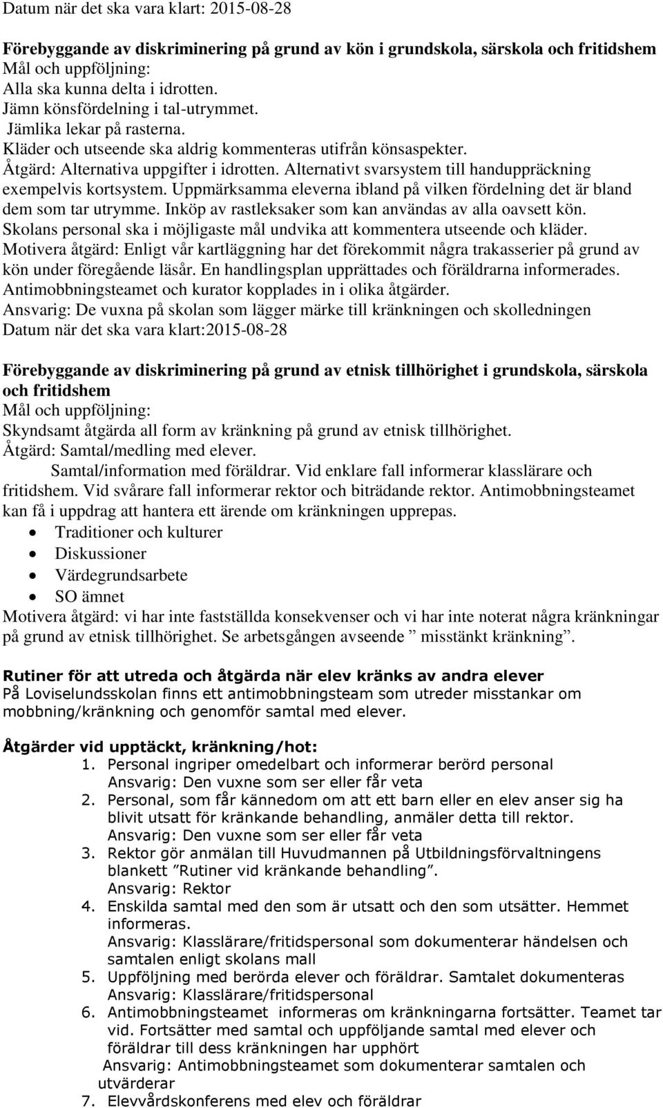 Uppmärksamma eleverna ibland på vilken fördelning det är bland dem som tar utrymme. Inköp av rastleksaker som kan användas av alla oavsett kön.