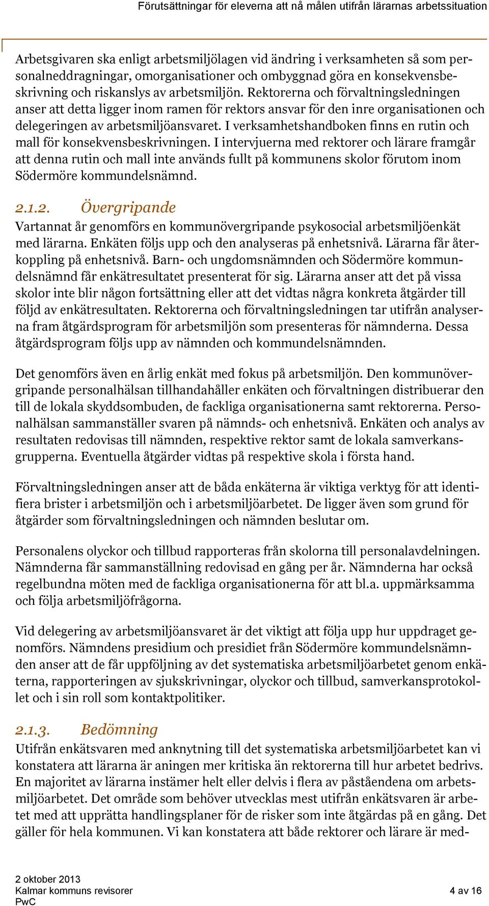 I verksamhetshandboken finns en rutin och mall för konsekvensbeskrivningen.