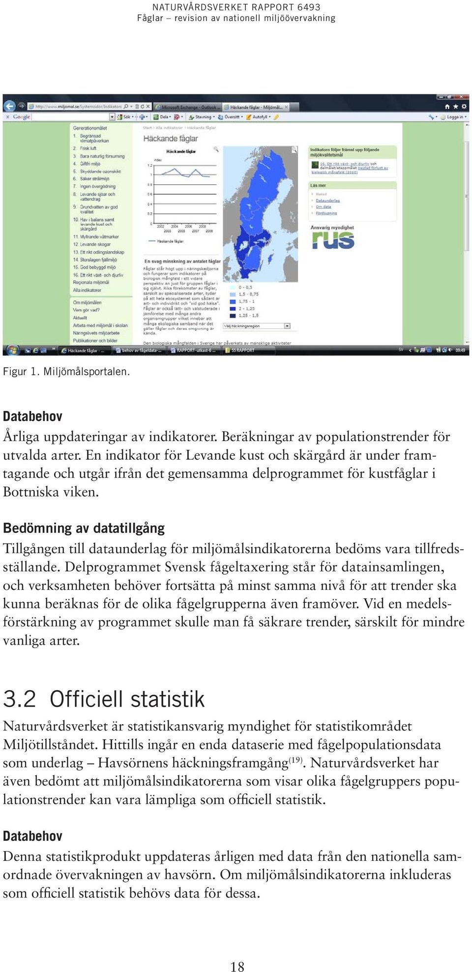 Bedömning av datatillgång Tillgången till dataunderlag för miljömålsindikatorerna bedöms vara tillfredsställande.