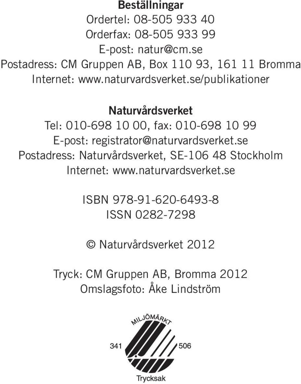 se/publikationer Naturvårdsverket Tel: 010-698 10 00, fax: 010-698 10 99 E-post: registrator@naturvardsverket.