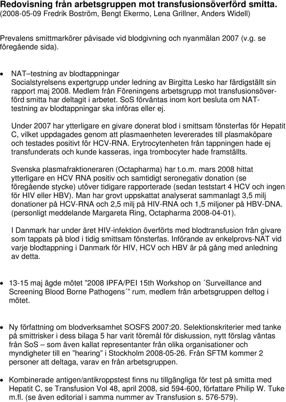 NAT testning av blodtappningar Socialstyrelsens expertgrupp under ledning av Birgitta Lesko har färdigställt sin rapport maj 2008.