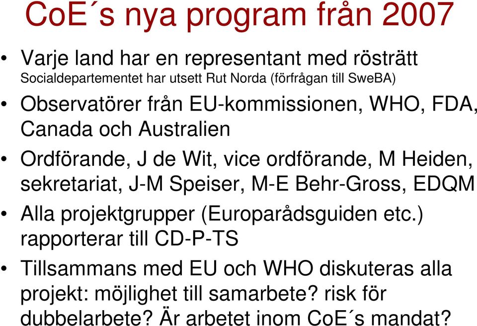 Heiden, sekretariat, J-M Speiser, M-E Behr-Gross, EDQM Alla projektgrupper (Europarådsguiden etc.