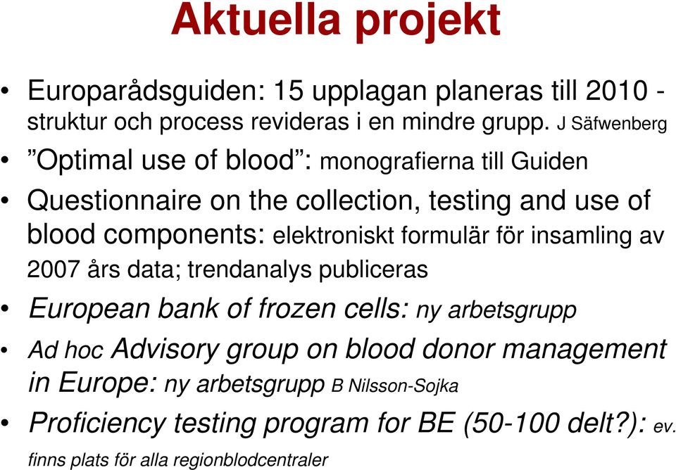 elektroniskt formulär för insamling av 2007 års data; trendanalys publiceras European bank of frozen cells: ny arbetsgrupp Ad hoc Advisory