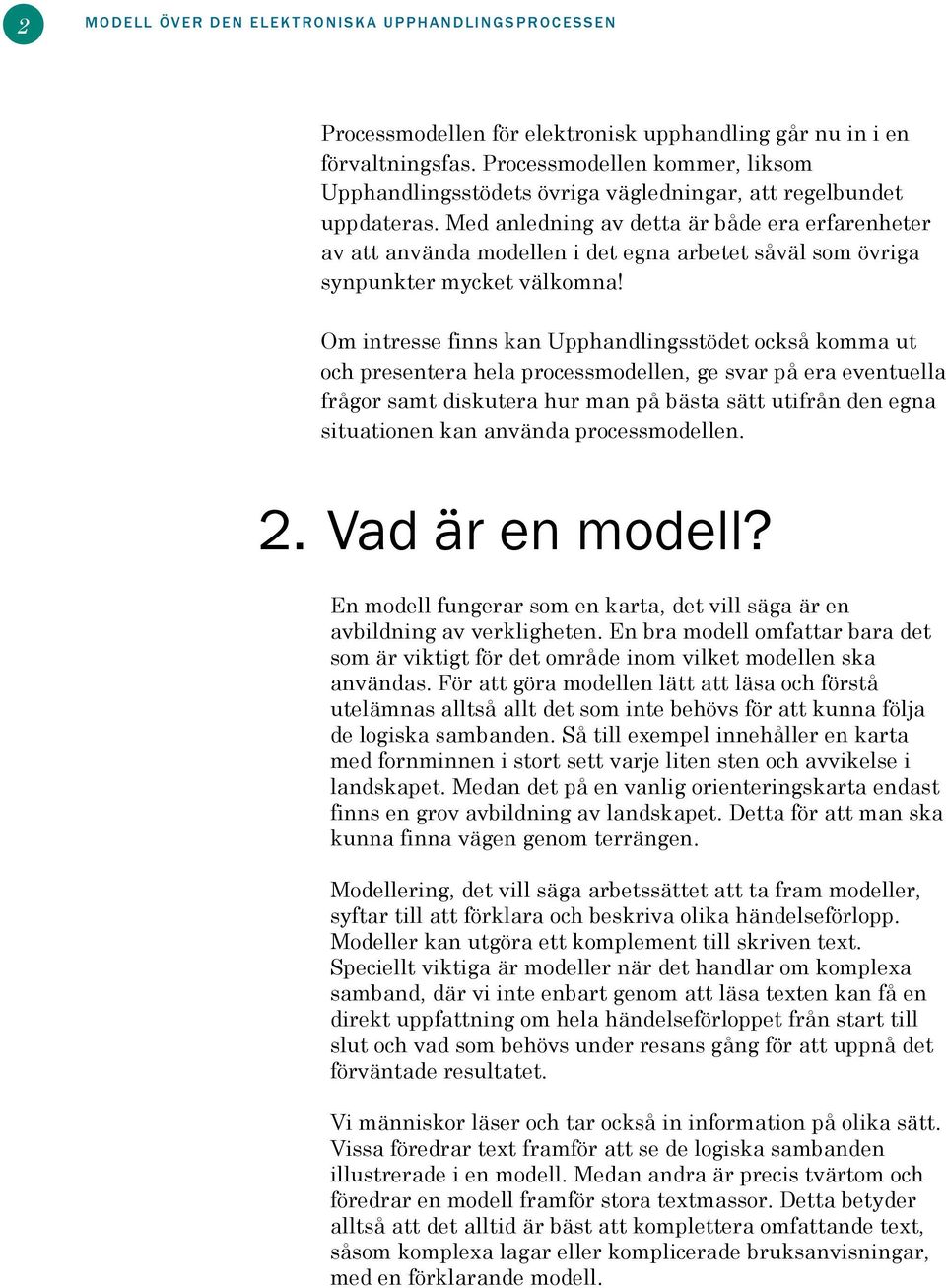 Med anledning av detta är både era erfarenheter av att använda modellen i det egna arbetet såväl som övriga synpunkter mycket välkomna!