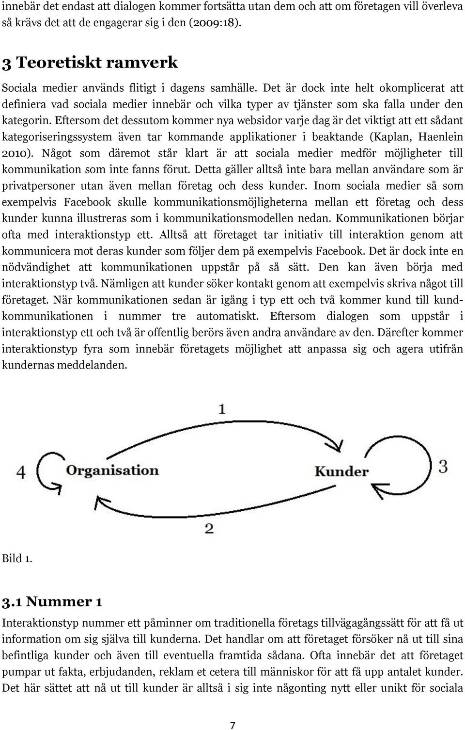 Det är dock inte helt okomplicerat att definiera vad sociala medier innebär och vilka typer av tjänster som ska falla under den kategorin.