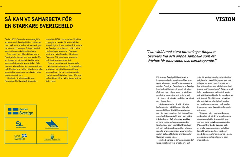 Och den ger vägledning för organisationer och företag som vill nyttja de svenska associationerna som en styrka i sina egna varumärken.