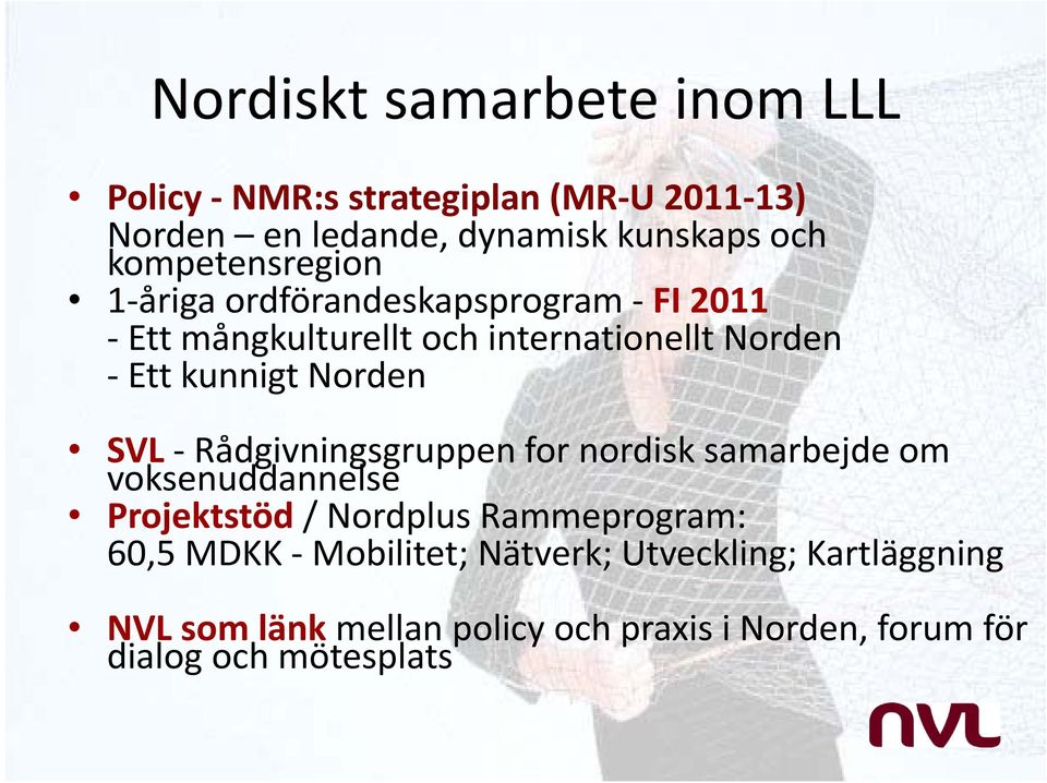 Norden SVL Rådgivningsgruppen for nordisk samarbejde om voksenuddannelse Projektstöd / Nordplus Rammeprogram: 60,5