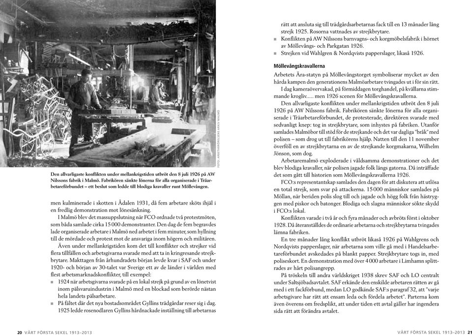 Den allvarligaste konflikten under mellankrigstiden utbröt den 8 juli 1926 på AW Nilssons fabrik i Malmö.