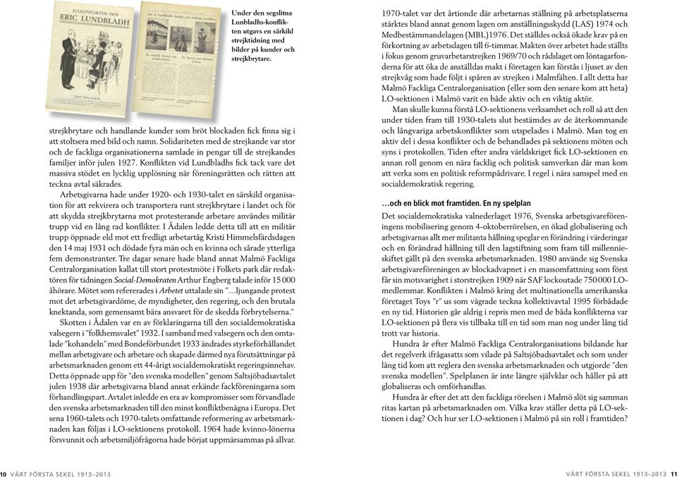 Solidariteten med de strejkande var stor och de fackliga organisationerna samlade in pengar till de strejkandes familjer inför julen 1927.