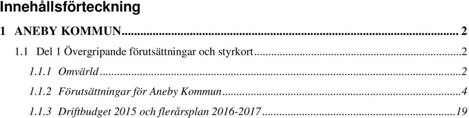 ..2 1.1.1 Omvärld...2 1.1.2 Förutsättningar för Aneby Kommun.