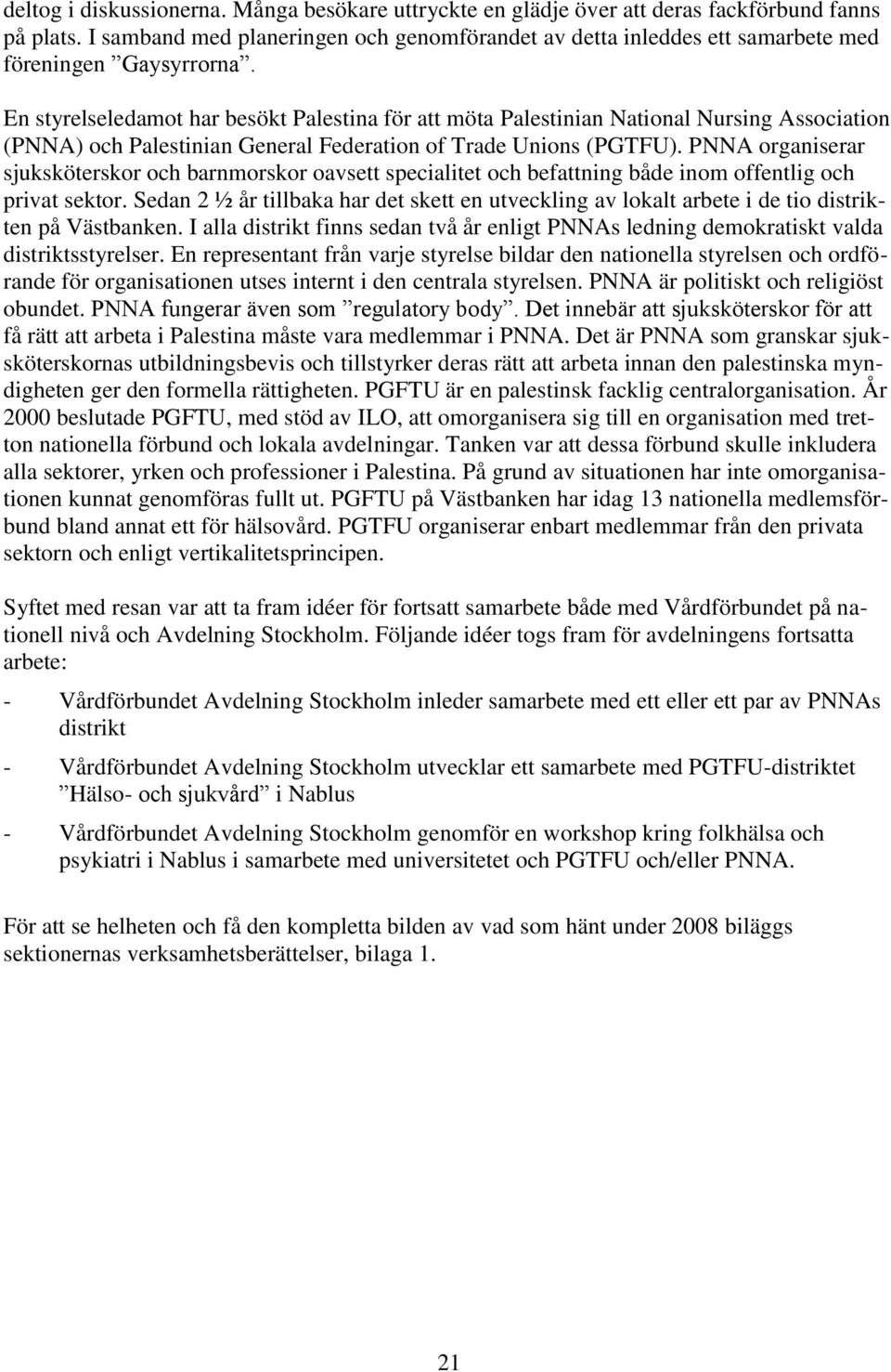 En styrelseledamot har besökt Palestina för att möta Palestinian National Nursing Association (PNNA) och Palestinian General Federation of Trade Unions (PGTFU).