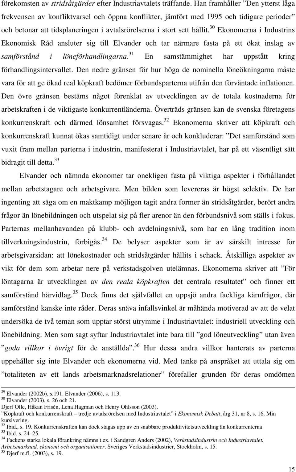 30 Ekonomerna i Industrins Ekonomisk Råd ansluter sig till Elvander och tar närmare fasta på ett ökat inslag av samförstånd i löneförhandlingarna.