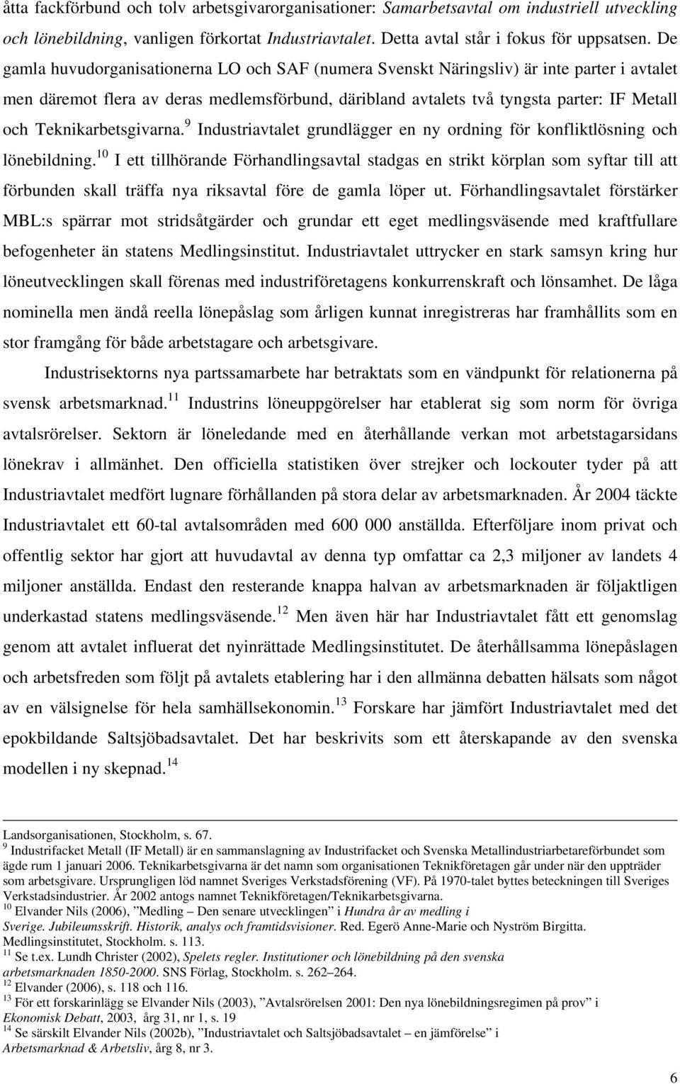 Teknikarbetsgivarna. 9 Industriavtalet grundlägger en ny ordning för konfliktlösning och lönebildning.