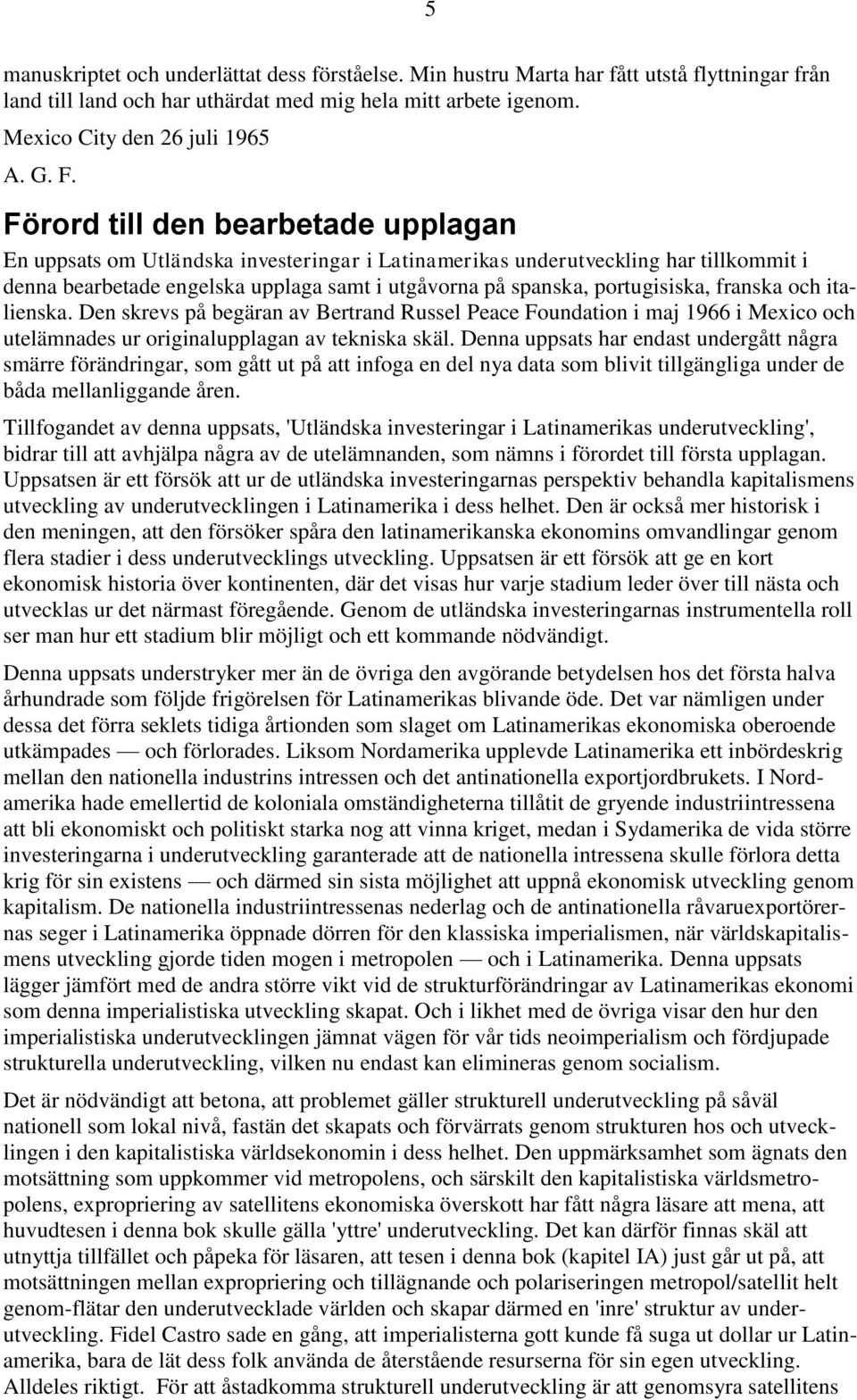 franska och italienska. Den skrevs på begäran av Bertrand Russel Peace Foundation i maj 1966 i Mexico och utelämnades ur originalupplagan av tekniska skäl.