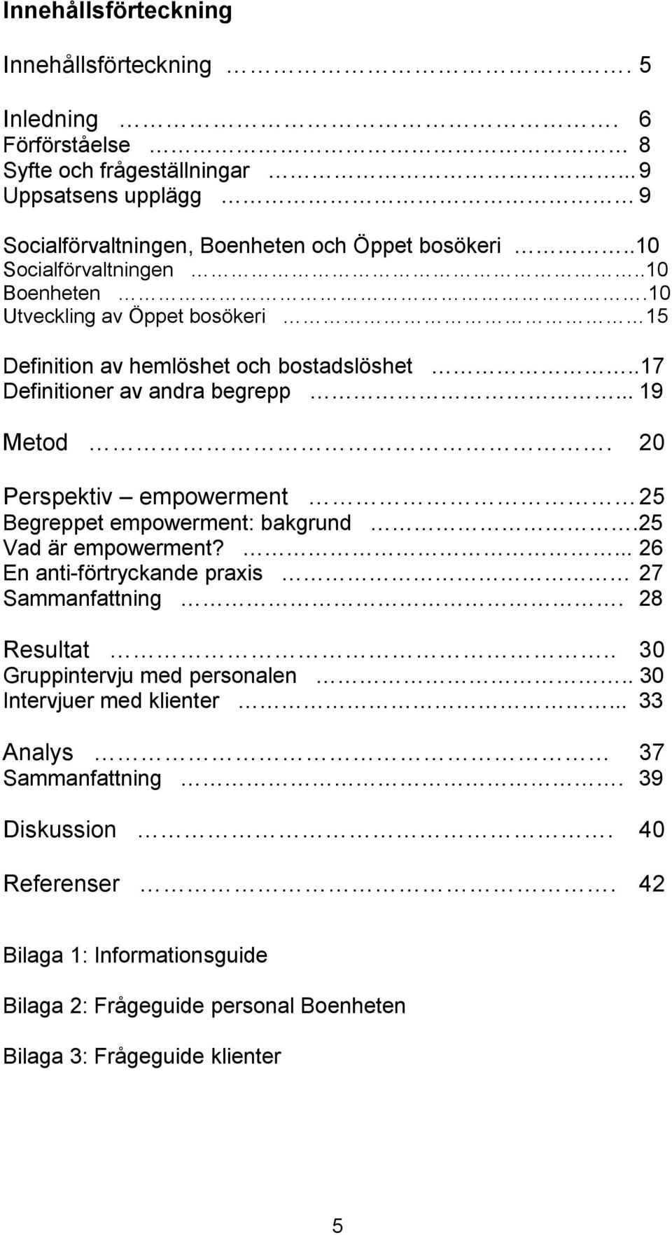 20 Perspektiv empowerment 25 Begreppet empowerment: bakgrund.25 Vad är empowerment?... 26 En anti-förtryckande praxis 27 Sammanfattning. 28 Resultat.