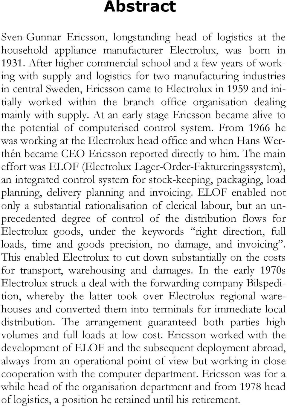 the branch office organisation dealing mainly with supply. At an early stage Ericsson became alive to the potential of computerised control system.