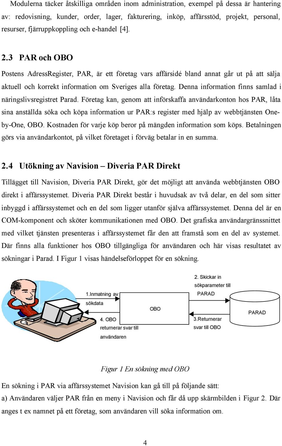 Denna information finns samlad i näringslivsregistret Parad.