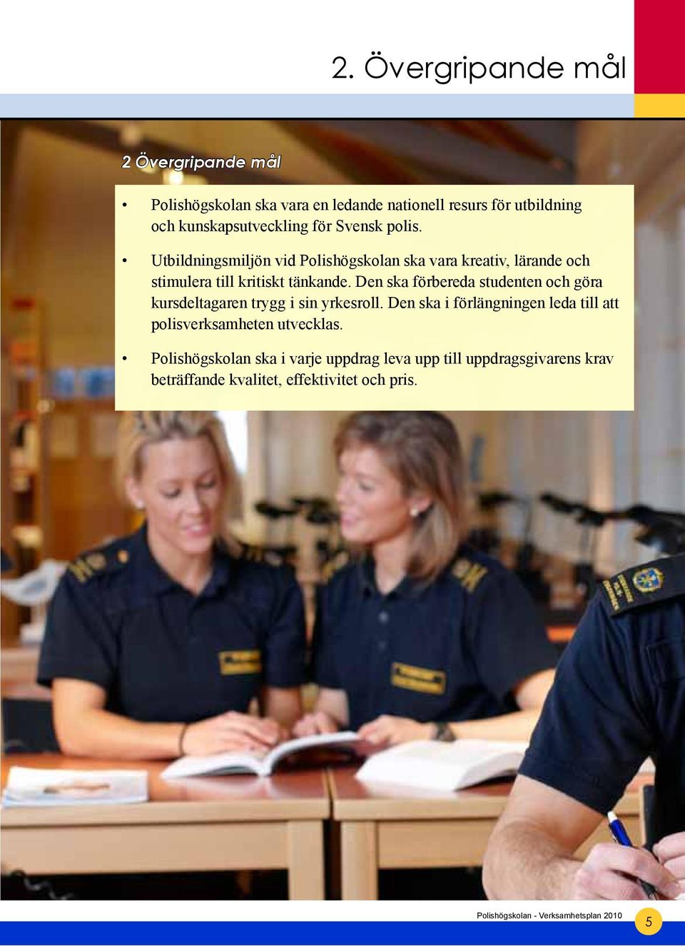 Utbildningsmiljön vid Polishögskolan ska vara kreativ, lärande och stimulera till kritiskt tänkande.