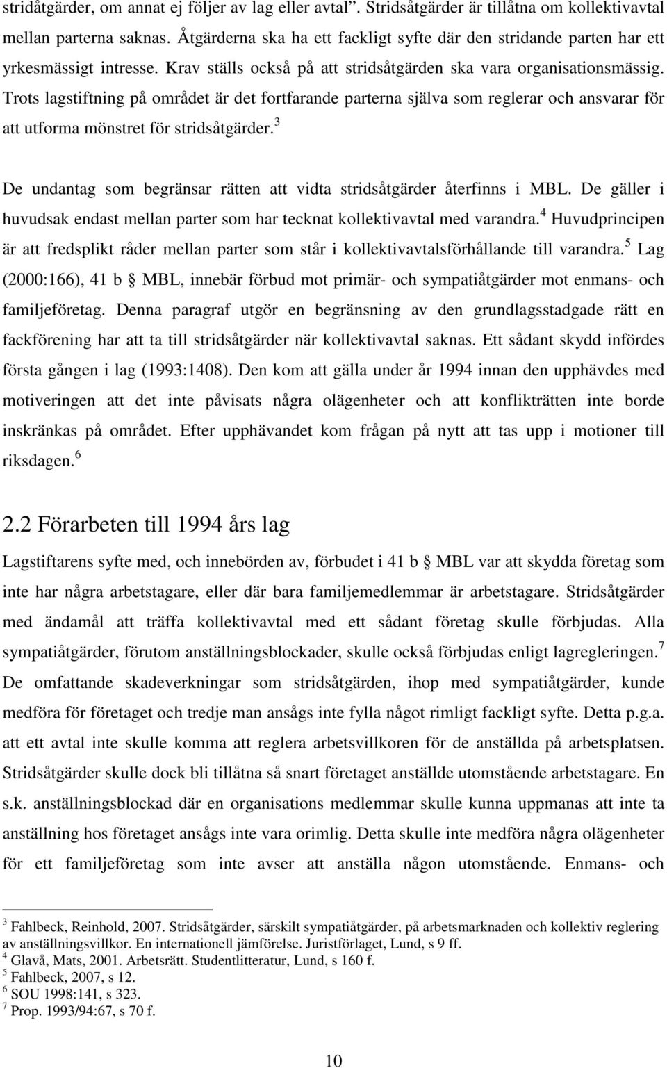 Trots lagstiftning på området är det fortfarande parterna själva som reglerar och ansvarar för att utforma mönstret för stridsåtgärder.