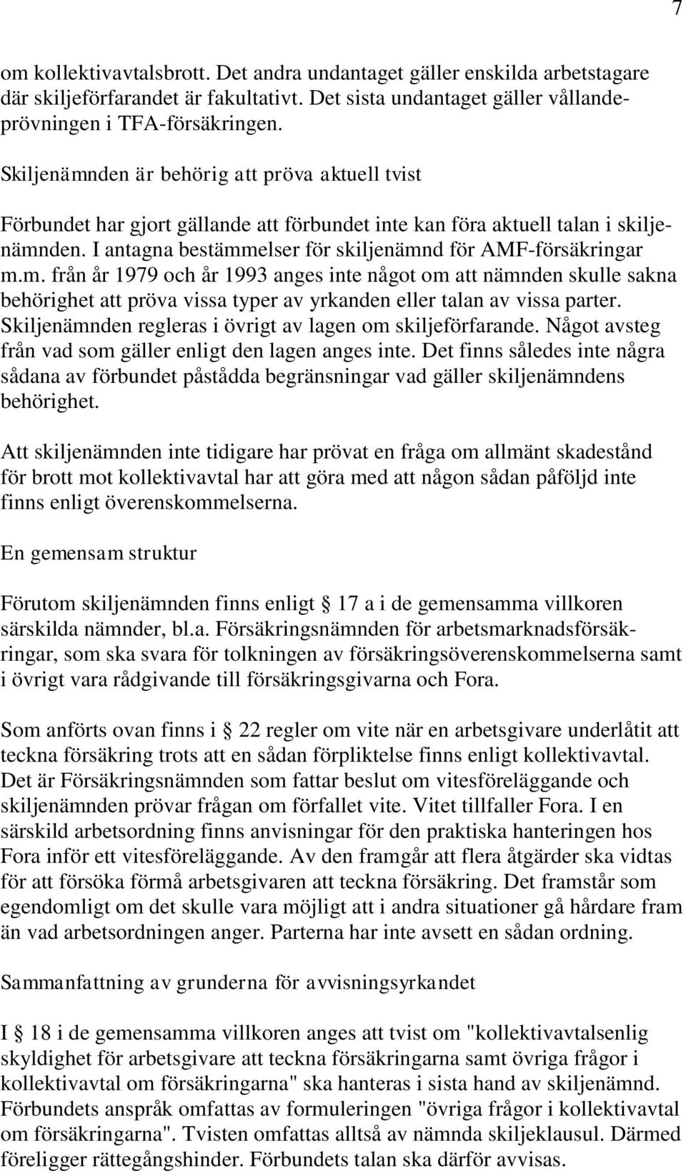 m. från år 1979 och år 1993 anges inte något om att nämnden skulle sakna behörighet att pröva vissa typer av yrkanden eller talan av vissa parter.