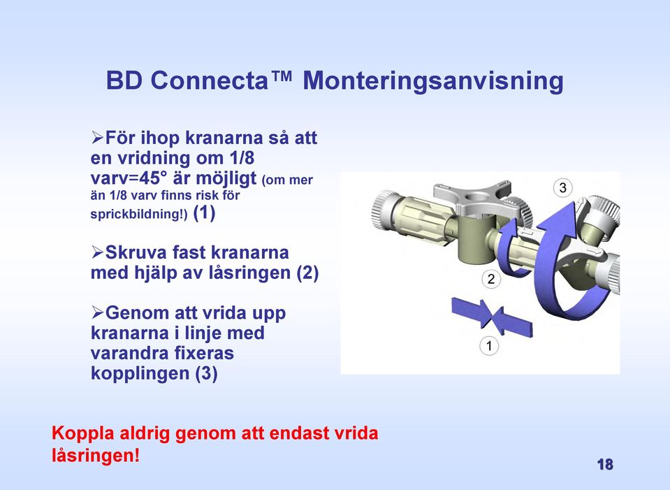 ) (1) Skruva fast kranarna med hjälp av låsringen (2) Genom att vrida upp