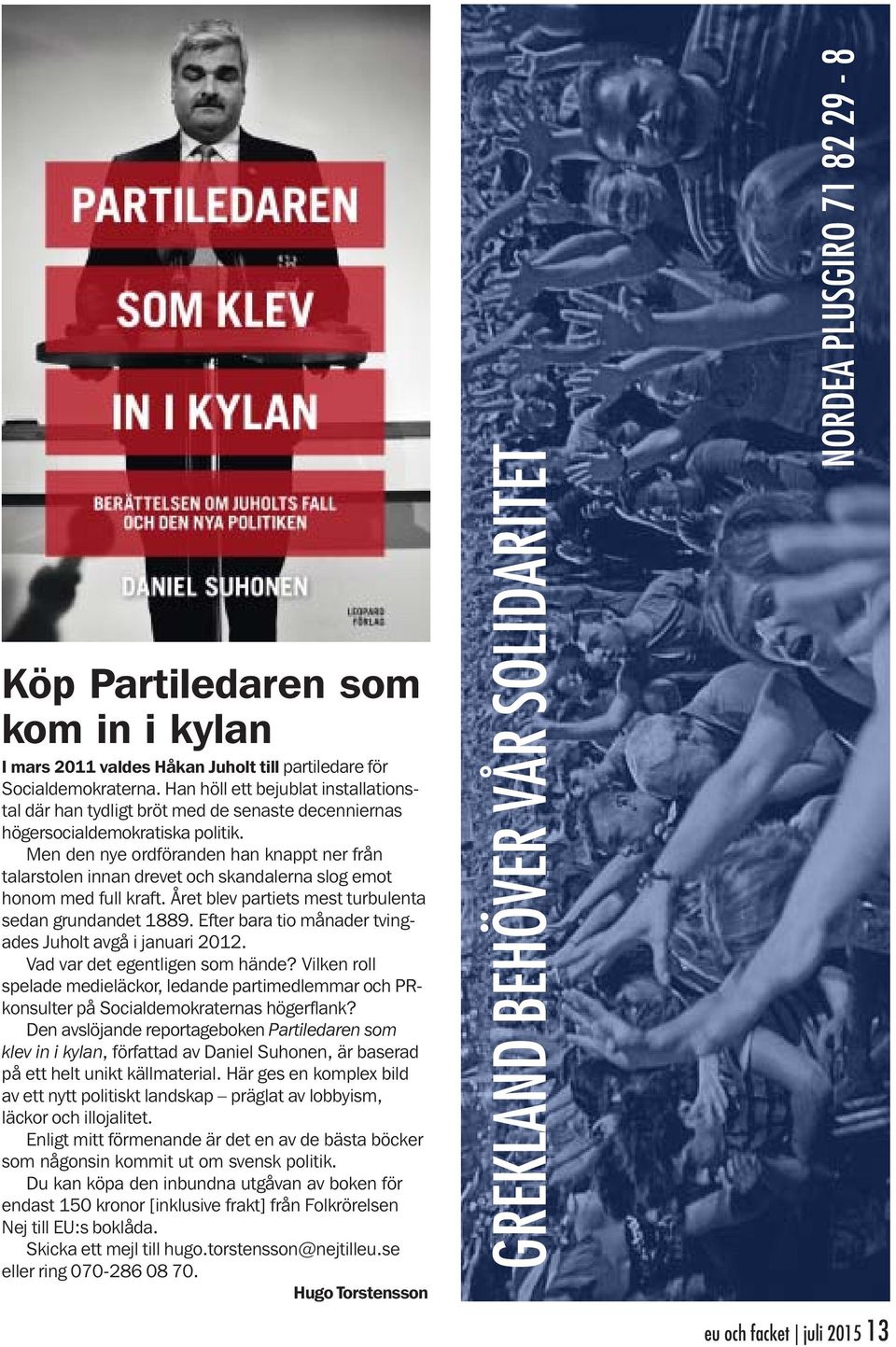 Men den nye ordföranden han knappt ner från talarstolen innan drevet och skandalerna slog emot honom med full kraft. Året blev partiets mest turbulenta sedan grundandet 1889.