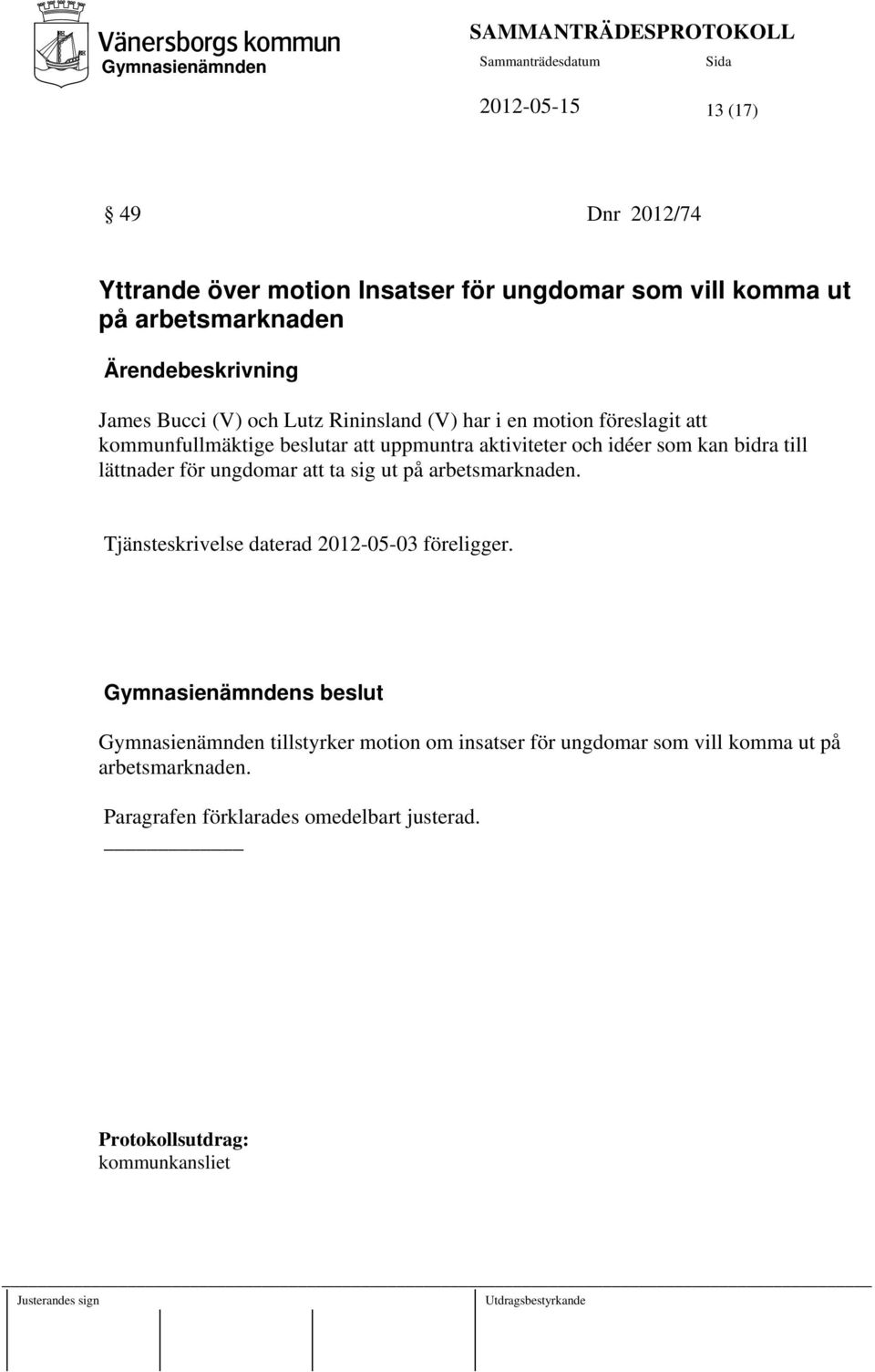 lättnader för ungdomar att ta sig ut på arbetsmarknaden. Tjänsteskrivelse daterad 2012-05-03 föreligger.