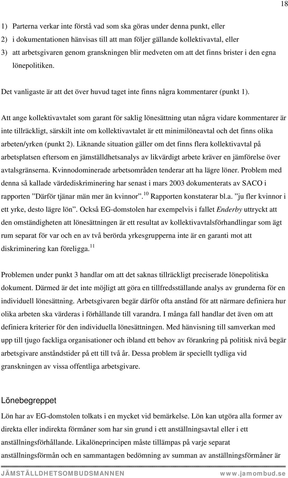 Att ange kollektivavtalet som garant för saklig lönesättning utan några vidare kommentarer är inte tillräckligt, särskilt inte om kollektivavtalet är ett minimilöneavtal och det finns olika