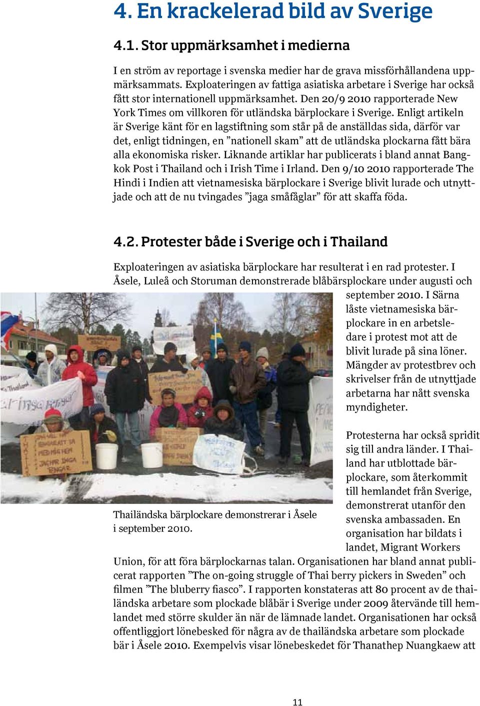 Enligt artikeln är Sverige känt för en lagstiftning som står på de anställdas sida, därför var det, enligt tidningen, en nationell skam att de utländska plockarna fått bära alla ekonomiska risker.