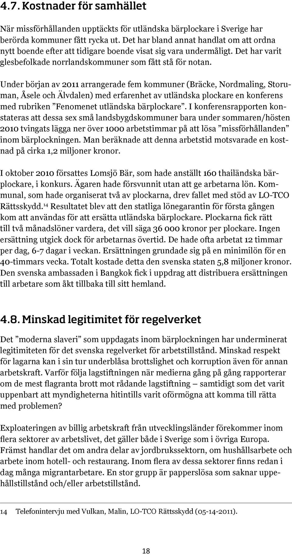 Under början av 2011 arrangerade fem kommuner (Bräcke, Nordmaling, Storuman, Åsele och Älvdalen) med erfarenhet av utländska plockare en konferens med rubriken Fenomenet utländska bärplockare.