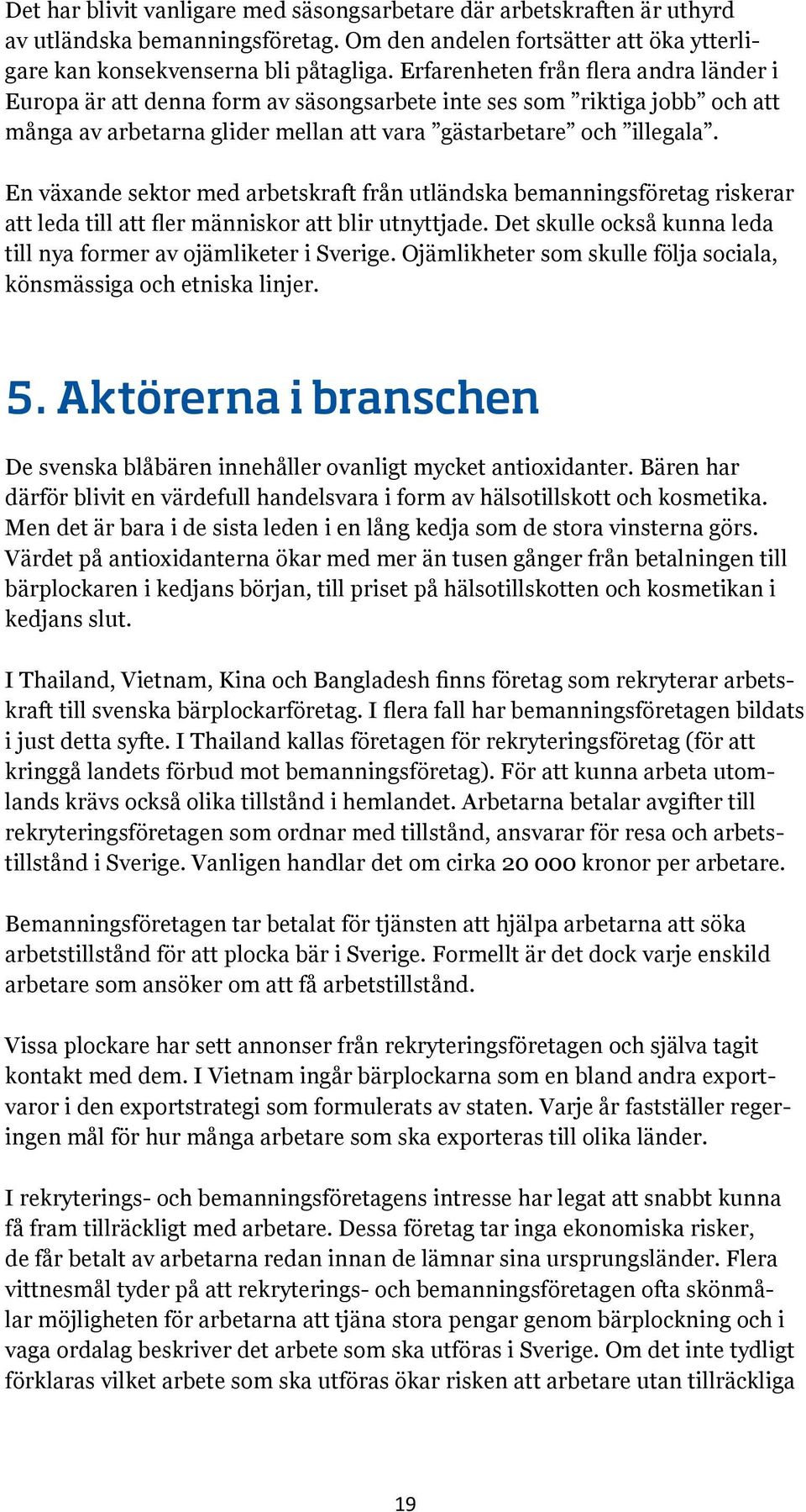 En växande sektor med arbetskraft från utländska bemanningsföretag riskerar att leda till att fler människor att blir utnyttjade. Det skulle också kunna leda till nya former av ojämliketer i Sverige.