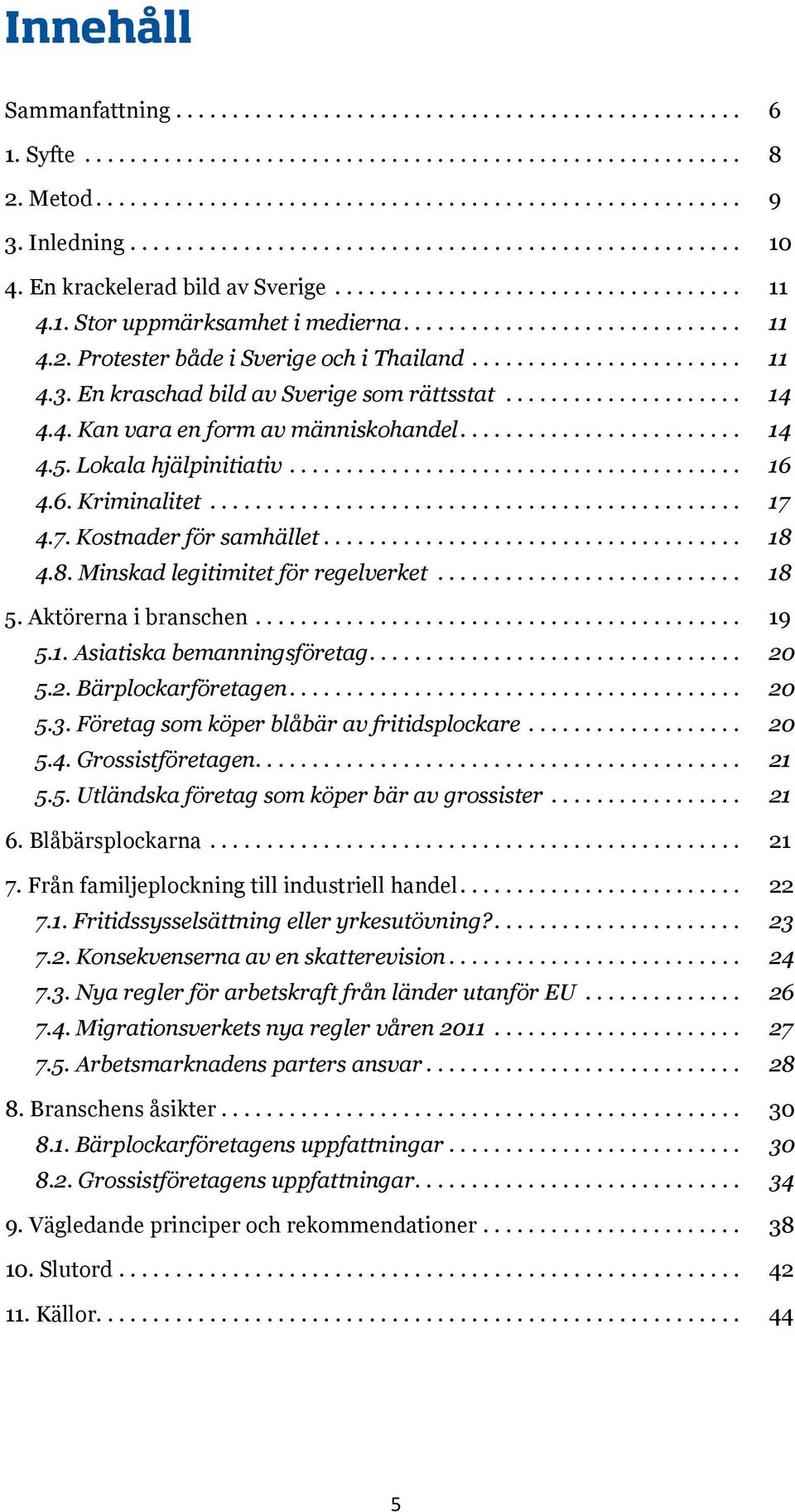 Protester både i Sverige och i Thailand........................ 11 4.3. En kraschad bild av Sverige som rättsstat..................... 14 4.4. Kan vara en form av människohandel......................... 14 4.5.