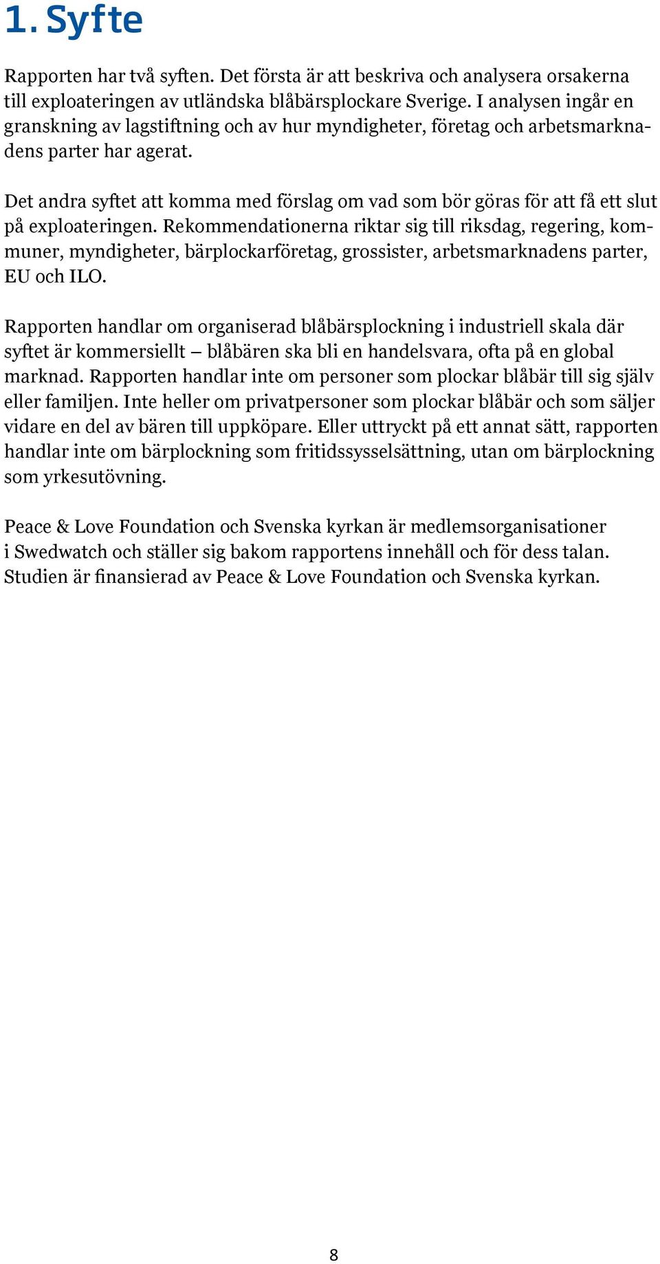 Det andra syftet att komma med förslag om vad som bör göras för att få ett slut på exploateringen.