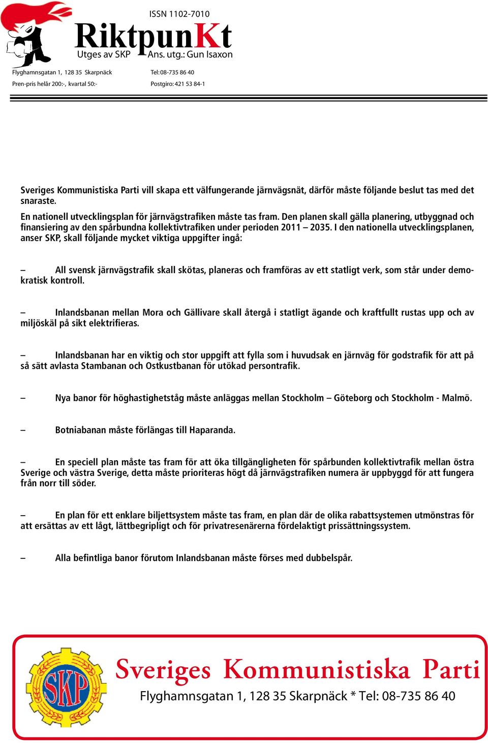 därför måste följande beslut tas med det snaraste. En nationell utvecklingsplan för järnvägstrafiken måste tas fram.