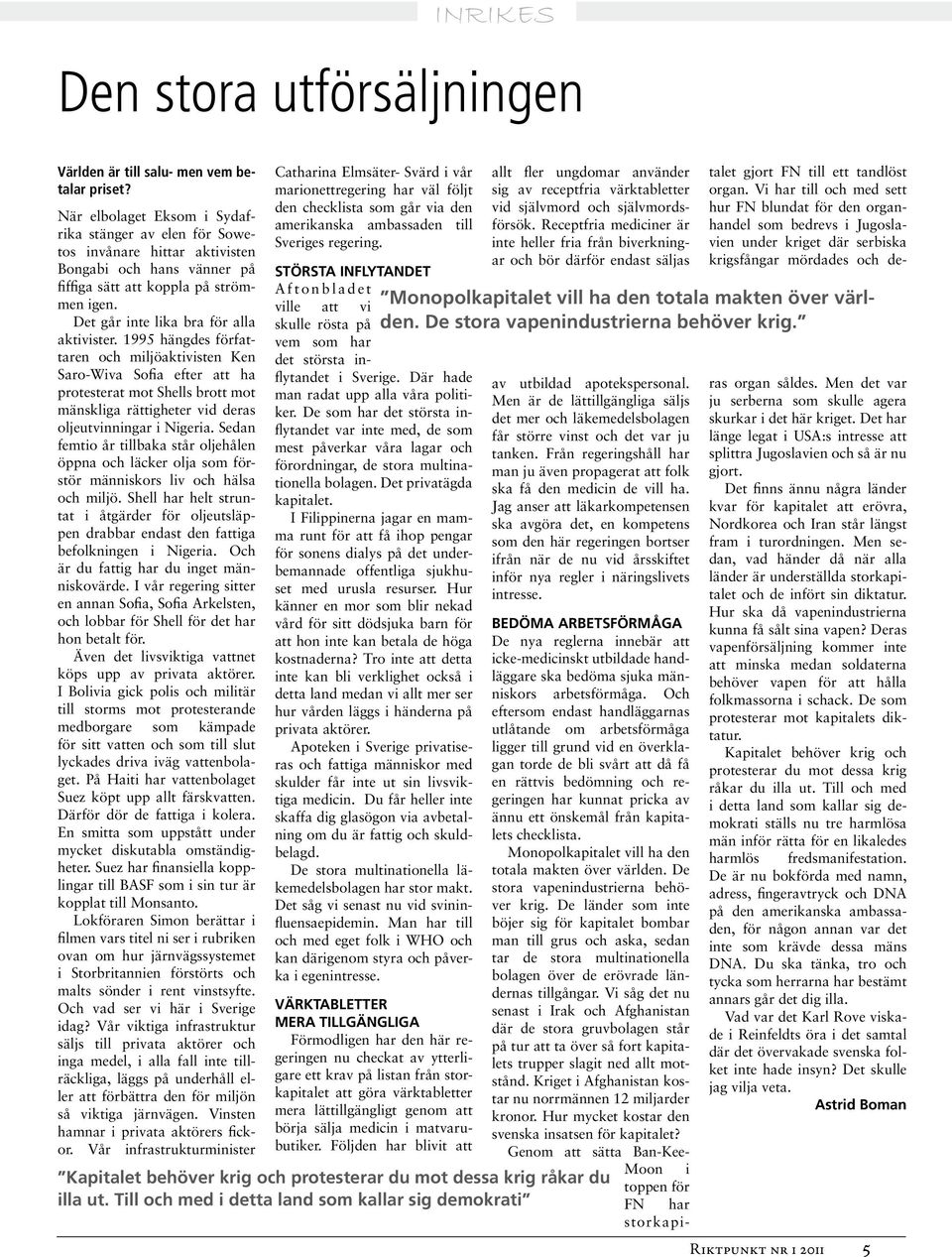 1995 hängdes författaren och miljöaktivisten Ken Saro-Wiva Sofia efter att ha protesterat mot Shells brott mot mänskliga rättigheter vid deras oljeutvinningar i Nigeria.