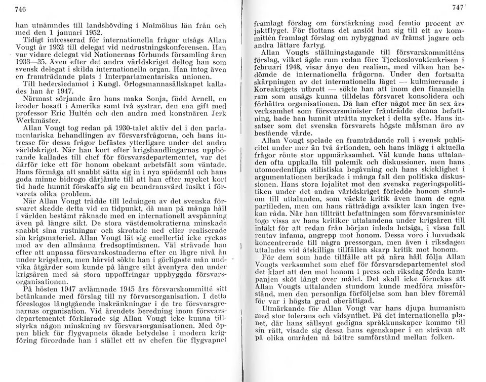 Han intog även en framträdande plats i Interparlamentariska nnioneljl. Till h edersledamot i Kungl. ödogsmannasällskapet kallades han år 1947.