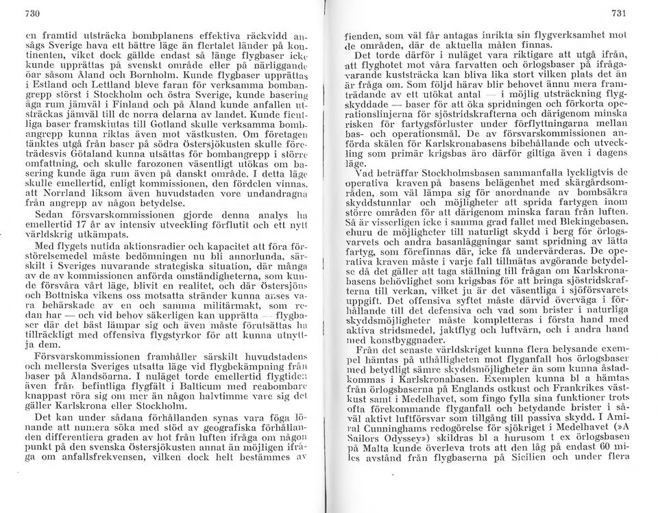 Kunde flygbaser upprätt a~ i Eslland och Lettland bleve faran för Ycrksamma bombangrepp störst i Stockholm och östra Sverige, kunde baserin ~ äga rum jämväl i Finland och på Åland kunde anfallen u t