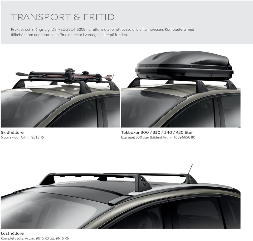 Komplettera med tillbehör som anpassar bilen för dina resor i vardagen eller på fritiden.