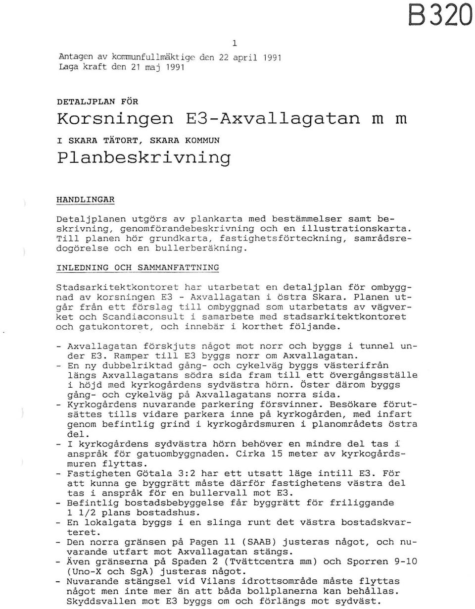 INLEDNING OCH SAMMANFATTNING Stadsarkitektkontoret har utarbetat en detaljplan för ombyggnad av korsningen E3 - Axvallagatan i östra Skara.