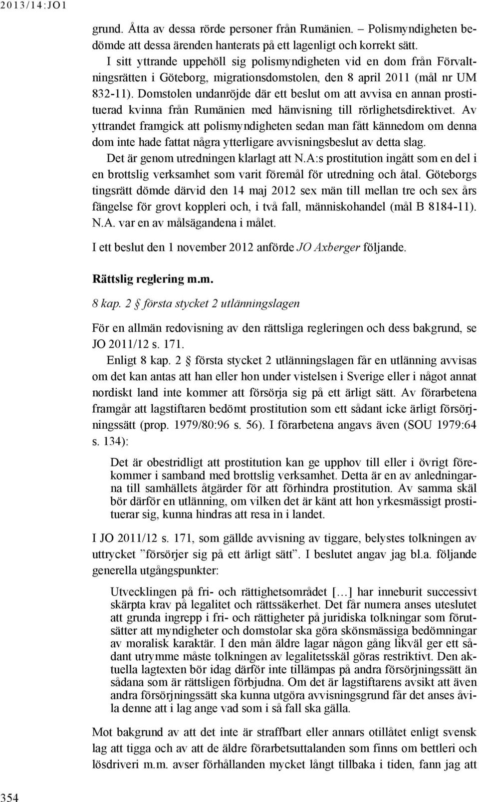 Domstolen undanröjde där ett beslut om att avvisa en annan prostituerad kvinna från Rumänien med hänvisning till rörlighetsdirektivet.