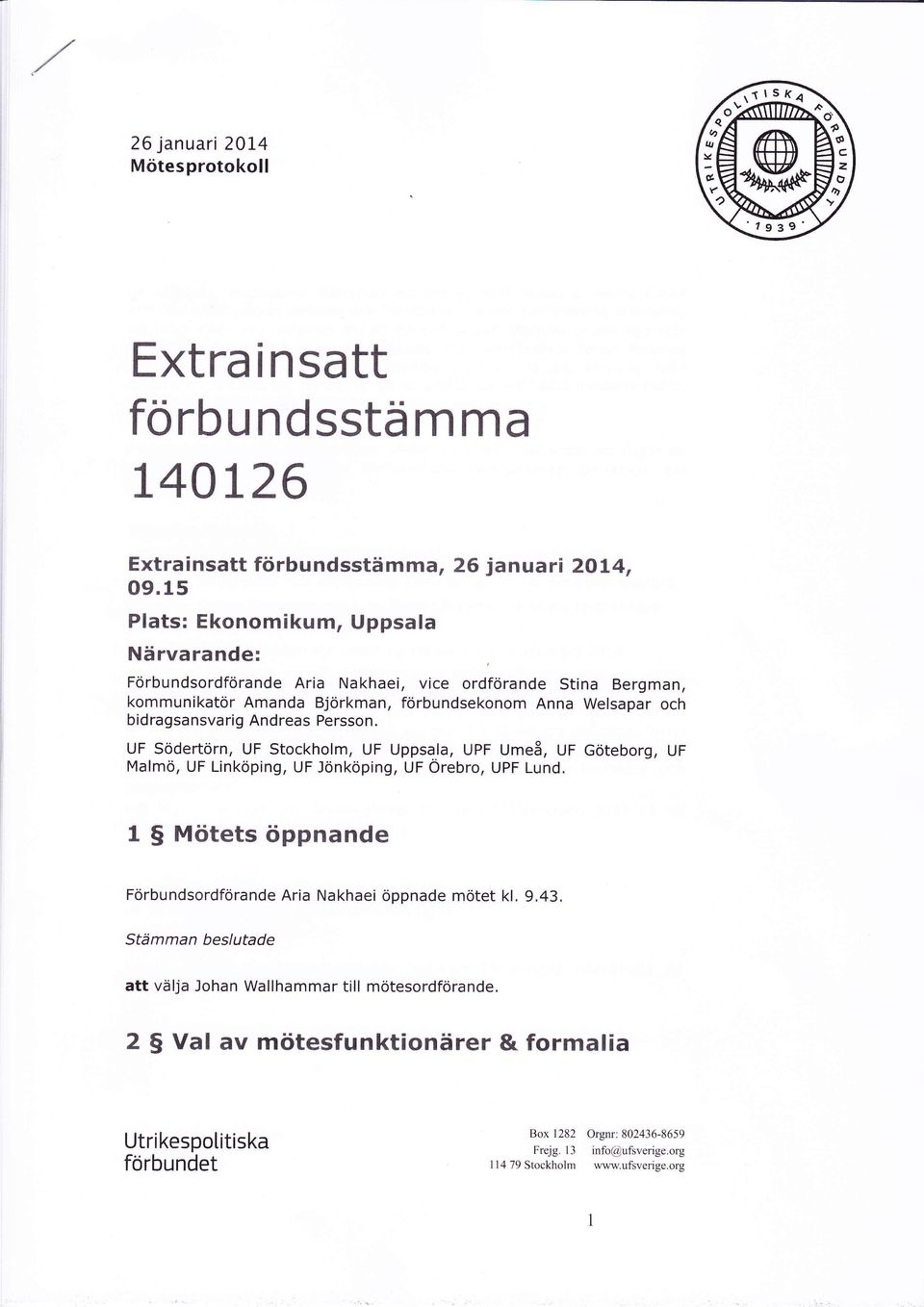 bidragsansvarig Andreas Persson. UF Södertörn, UF Stockholm, UF Uppsala, UPF Umeå, UF Göteborg, UF Malmö, UF Linköping, UF Jönköping, UF Örebro, UPF Lund.