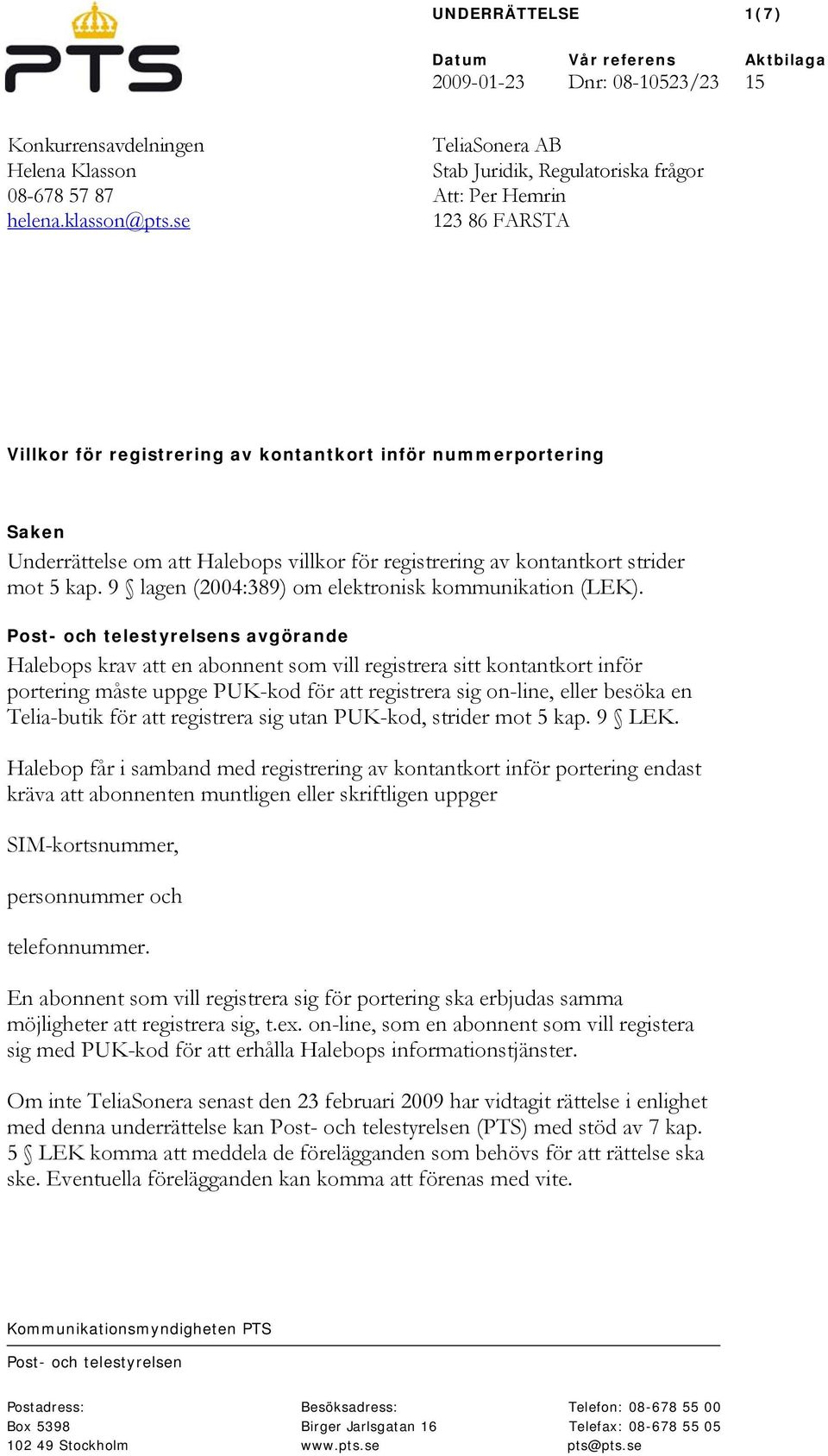 registrering av kontantkort strider mot 5 kap. 9 lagen (2004:389) om elektronisk kommunikation (LEK).