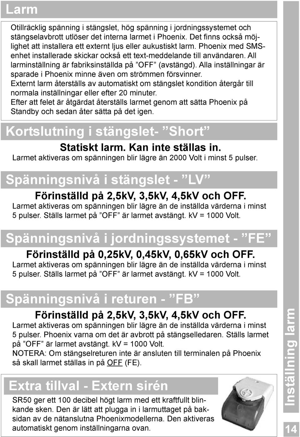 All larminställning är fabriksinställda på OFF (avstängd). Alla inställningar är sparade i Phoenix minne även om strömmen försvinner.