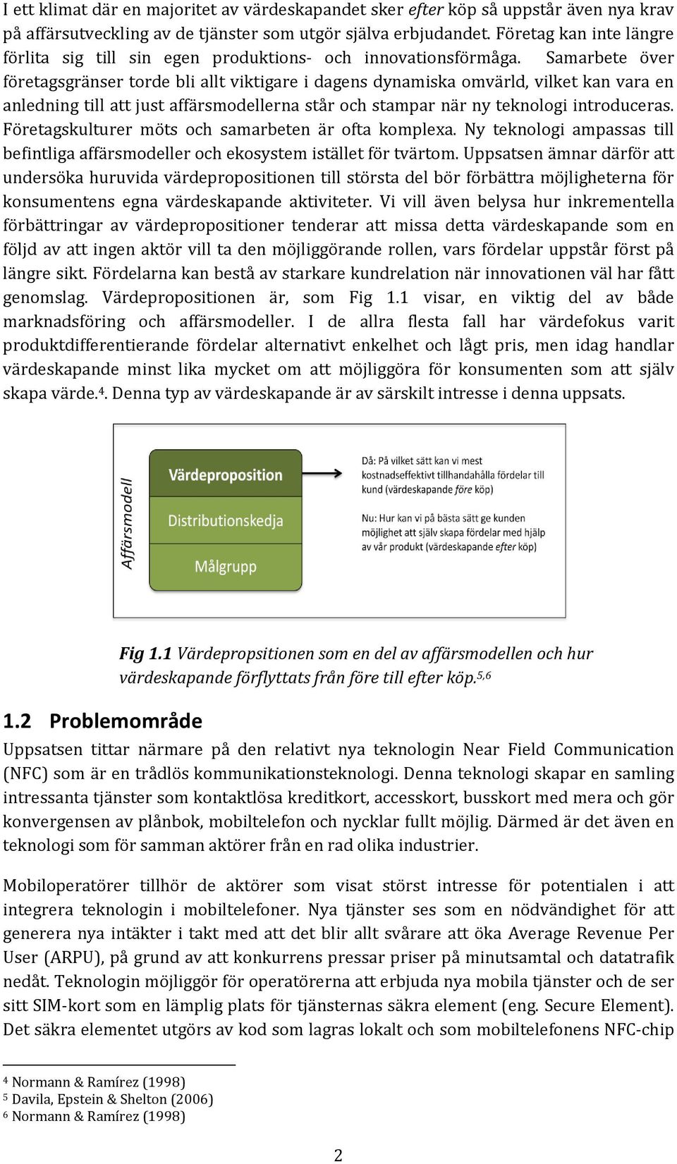 Samarbete över företagsgränser torde bli allt viktigare i dagens dynamiska omvärld, vilket kan vara en anledning till att just affärsmodellerna står och stampar när ny teknologi introduceras.