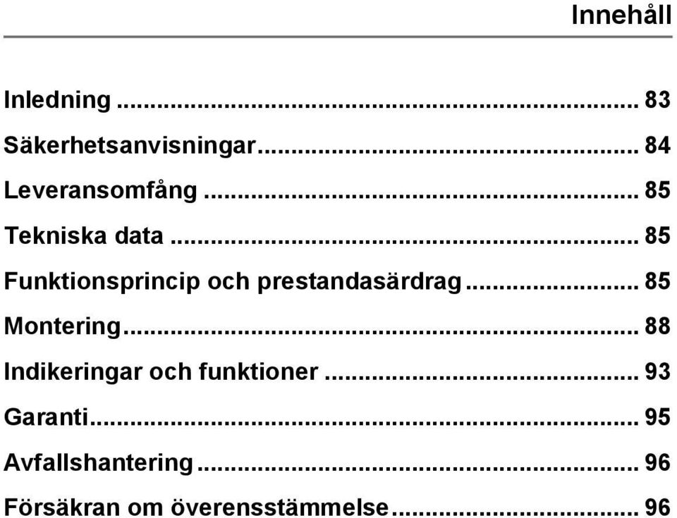 .. 85 Montering... 88 Indikeringar och funktioner... 93 Garanti.